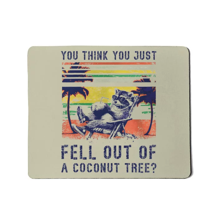 You Think You Just Fell Out Of A Coconut Tree Raccoon Kamala Mousepad