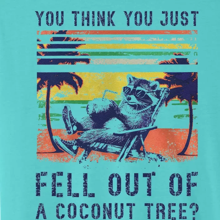 You Think You Just Fell Out Of A Coconut Tree Raccoon Kamala ChromaSoft Performance T-Shirt