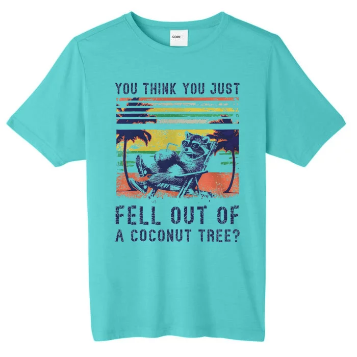 You Think You Just Fell Out Of A Coconut Tree Raccoon Kamala ChromaSoft Performance T-Shirt