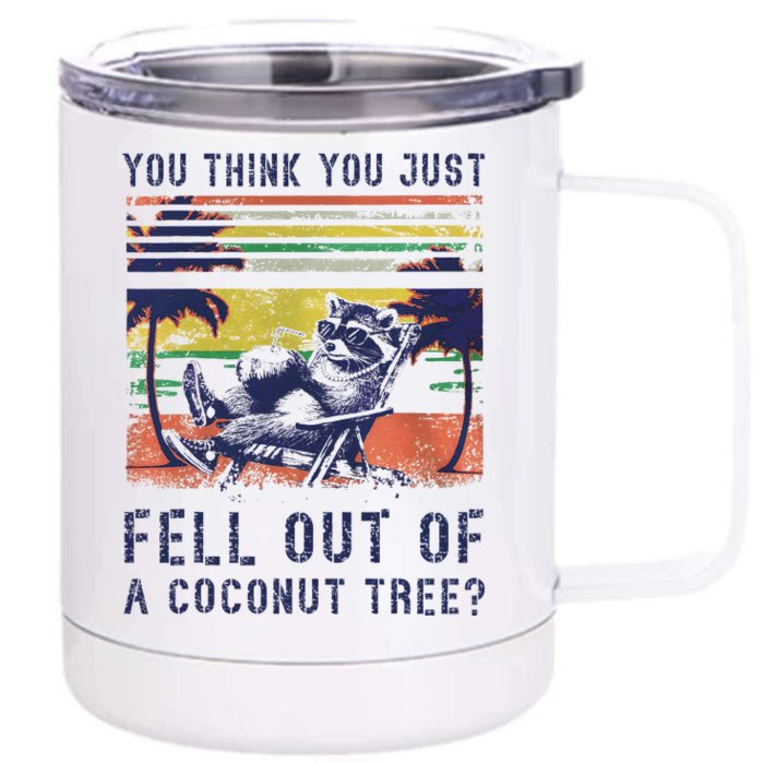 You Think You Just Fell Out Of A Coconut Tree Raccoon Kamala Front & Back 12oz Stainless Steel Tumbler Cup