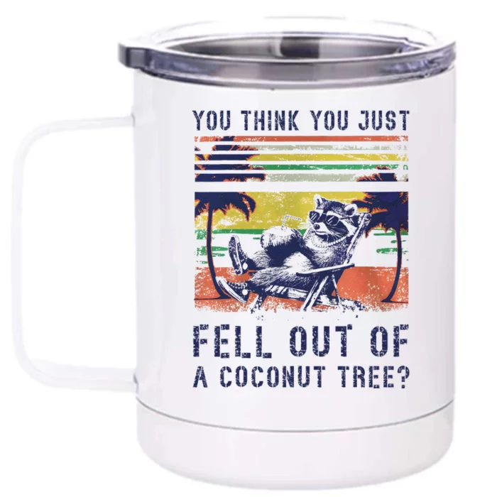 You Think You Just Fell Out Of A Coconut Tree Raccoon Kamala Front & Back 12oz Stainless Steel Tumbler Cup