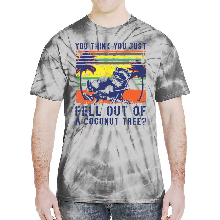 You Think You Just Fell Out Of A Coconut Tree Raccoon Kamala Tie-Dye T-Shirt