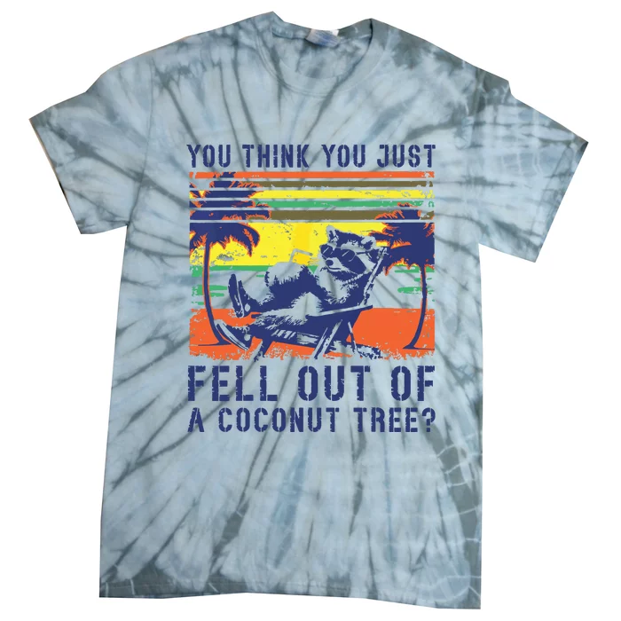 You Think You Just Fell Out Of A Coconut Tree Raccoon Kamala Tie-Dye T-Shirt