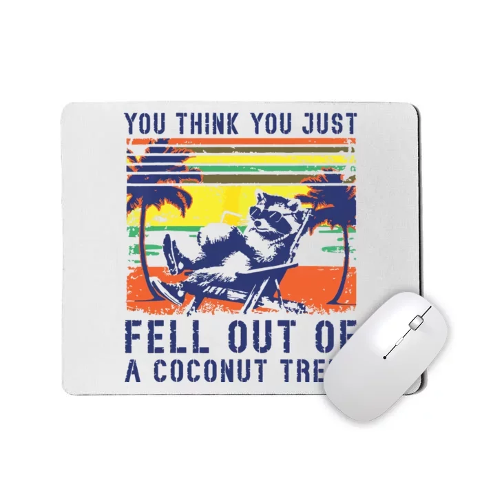 You Think You Just Fell Out Of A Coconut Tree Raccoon Kamala Mousepad