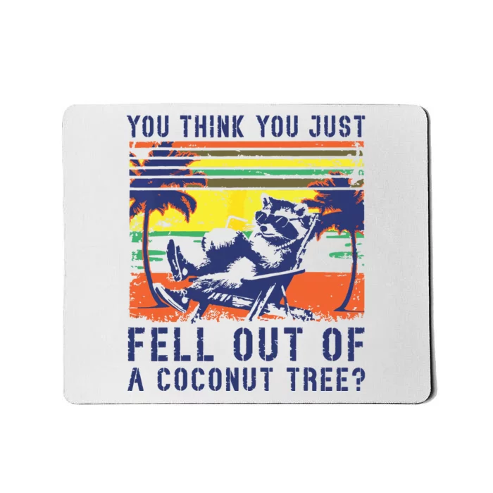 You Think You Just Fell Out Of A Coconut Tree Raccoon Kamala Mousepad