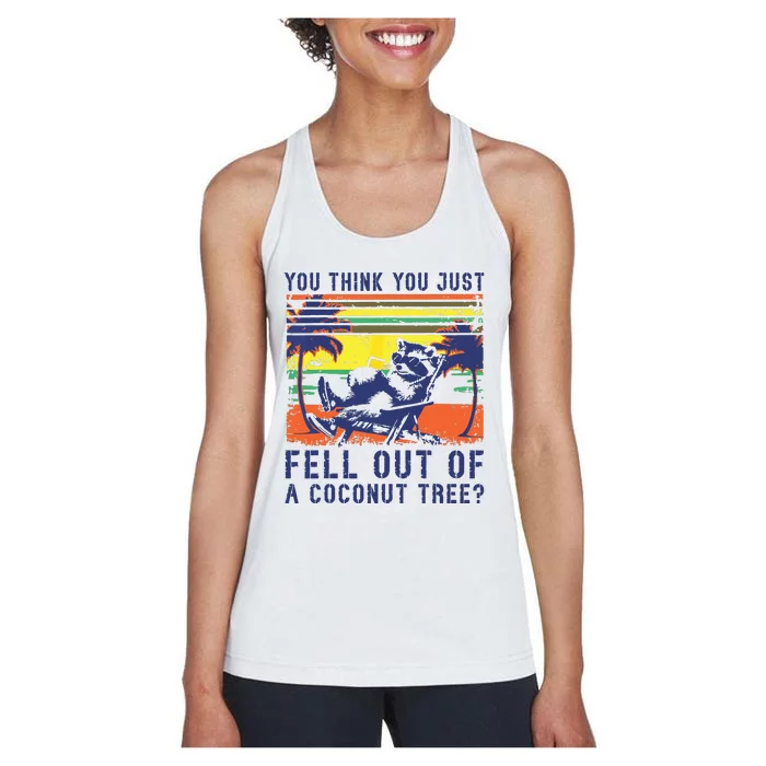 You Think You Just Fell Out Of A Coconut Tree Raccoon Kamala Women's Racerback Tank