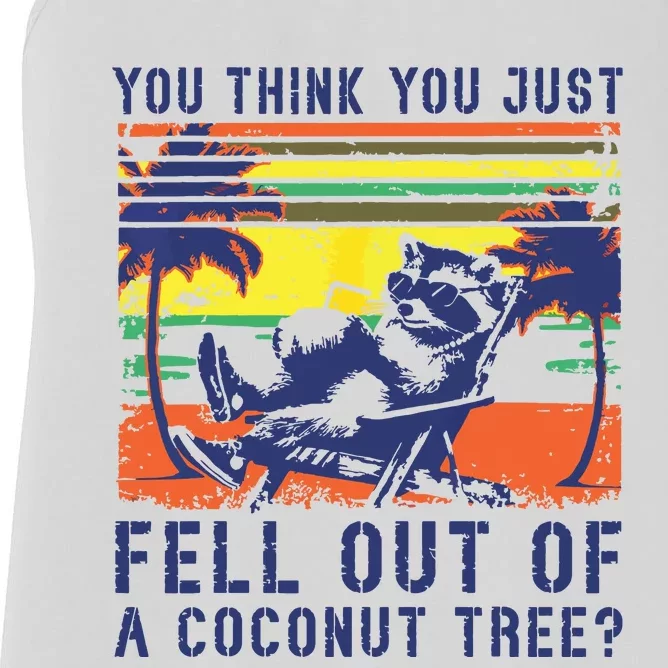 You Think You Just Fell Out Of A Coconut Tree Raccoon Kamala Women's Racerback Tank