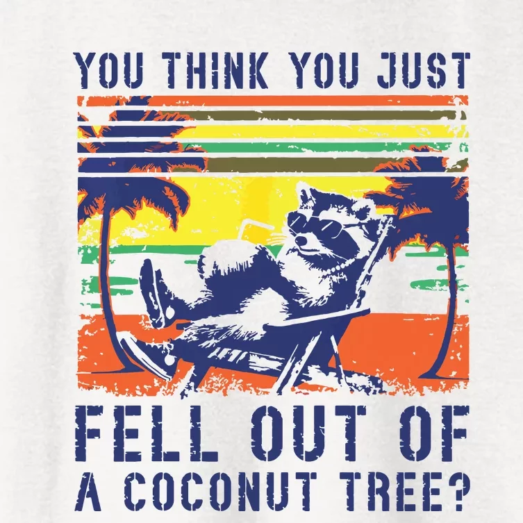 You Think You Just Fell Out Of A Coconut Tree Raccoon Kamala Women's Crop Top Tee