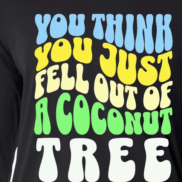 You Think You Just Fell Out Of A Coconut Tree Cooling Performance Long Sleeve Crew