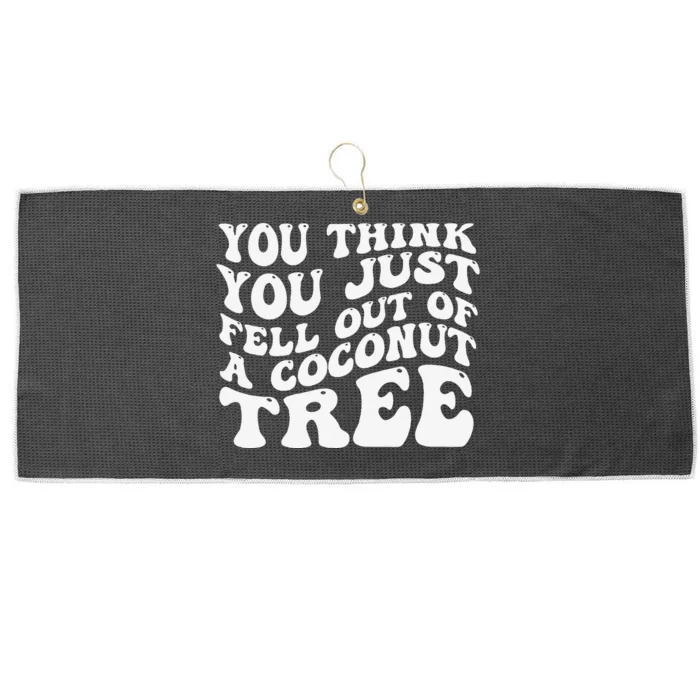 You Think You Fell Out Of A Coconut Tree Large Microfiber Waffle Golf Towel