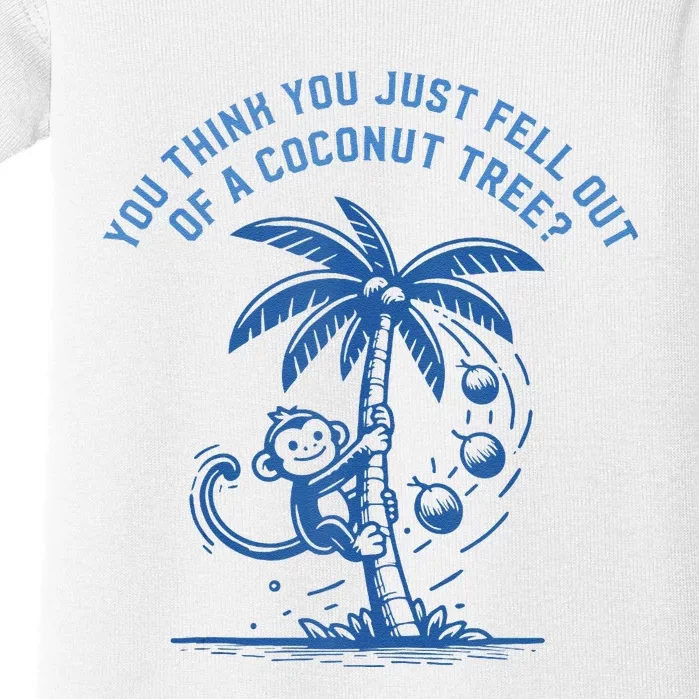 You Think You Just Fell Out Of A Coconut Tree Funny Saying Baby Bodysuit