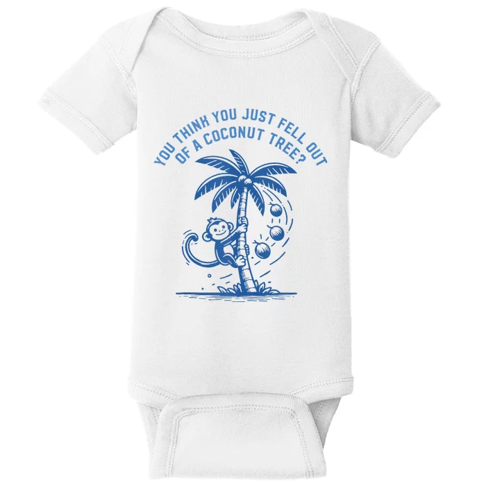 You Think You Just Fell Out Of A Coconut Tree Funny Saying Baby Bodysuit