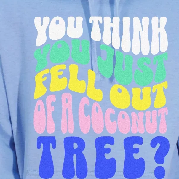 You Think You Just Fell Out Of A Coconut Tree Unisex Surf Hoodie