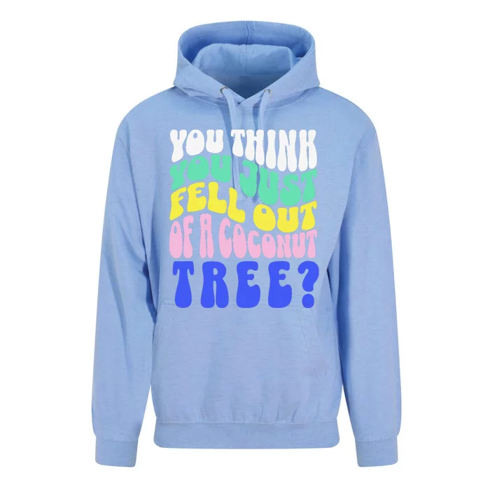 You Think You Just Fell Out Of A Coconut Tree Unisex Surf Hoodie