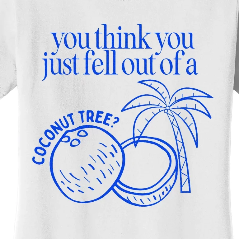 You Think You Just Fell Out Of A Coconut Tree Kamala Women's T-Shirt