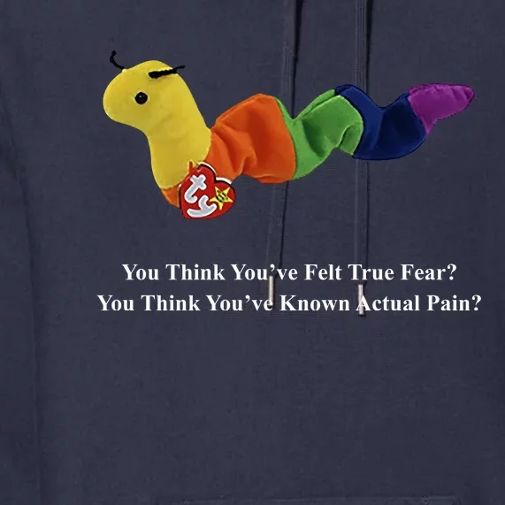 You Think You've Felt True Fear You Think You've Known Actual Pain Premium Hoodie