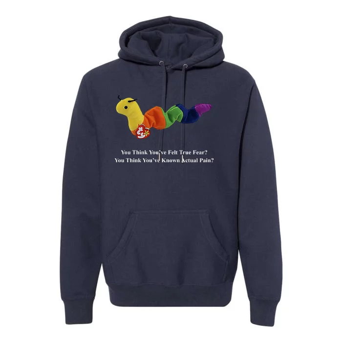 You Think You've Felt True Fear You Think You've Known Actual Pain Premium Hoodie