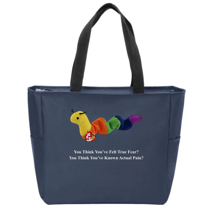 You Think You've Felt True Fear You Think You've Known Actual Pain Zip Tote Bag