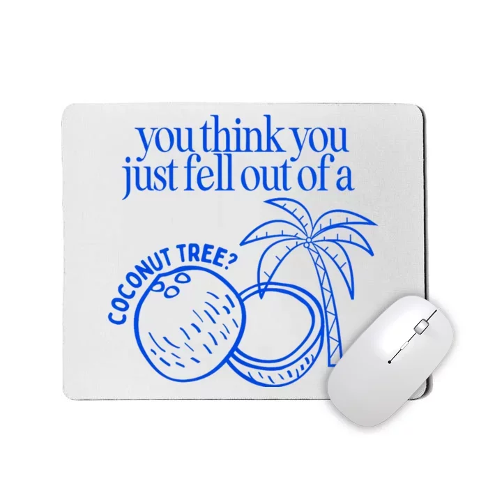 You Think You Just Fell Out Of A Coconut Tree Kamala Mousepad