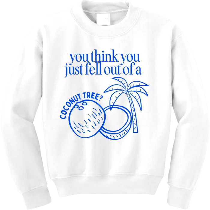 You Think You Just Fell Out Of A Coconut Tree Kamala Kids Sweatshirt