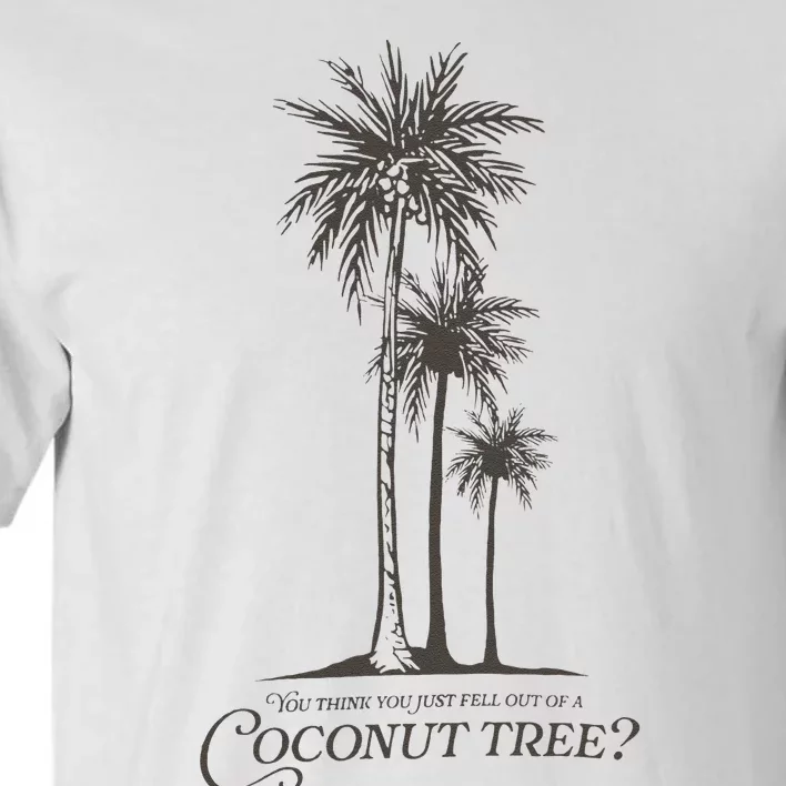 You Think You Just Fell Out Of A Coconut Tree Kamala Tall T-Shirt