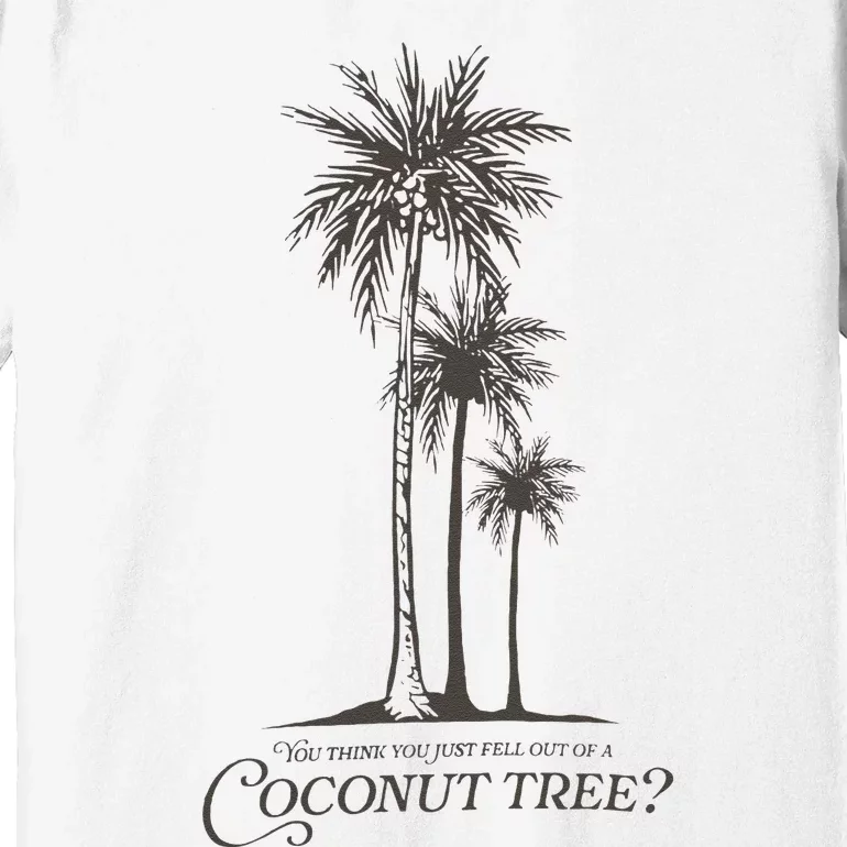 You Think You Just Fell Out Of A Coconut Tree Kamala Premium T-Shirt