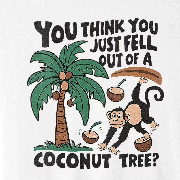 You Think You Just Fell Out Of A Coconut Tree Meme ChromaSoft Performance T-Shirt