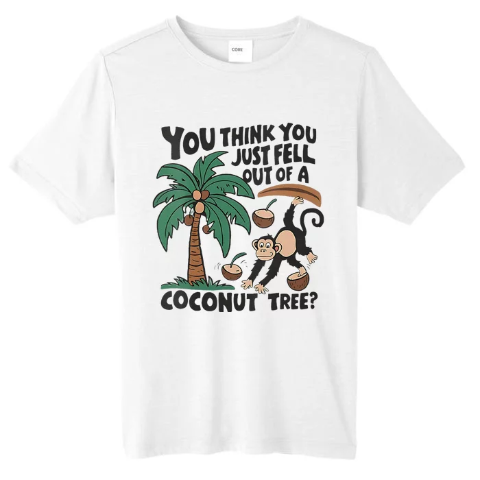 You Think You Just Fell Out Of A Coconut Tree Meme ChromaSoft Performance T-Shirt