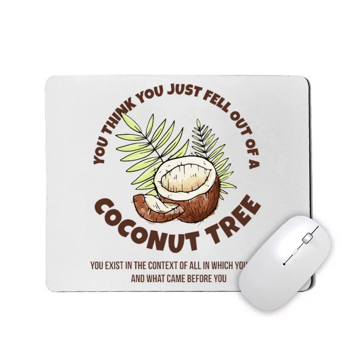 You Think You Just Fell Out Of A Coconut Tree Context Quote Mousepad