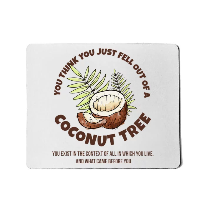 You Think You Just Fell Out Of A Coconut Tree Context Quote Mousepad