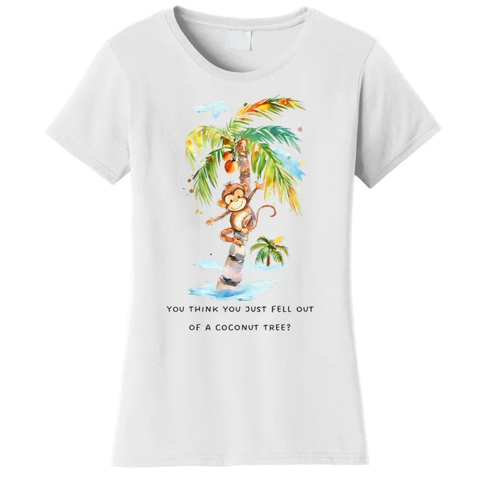 You Think You Just Fell Out Of A Coconut Tree Kamala Harris Women's T-Shirt