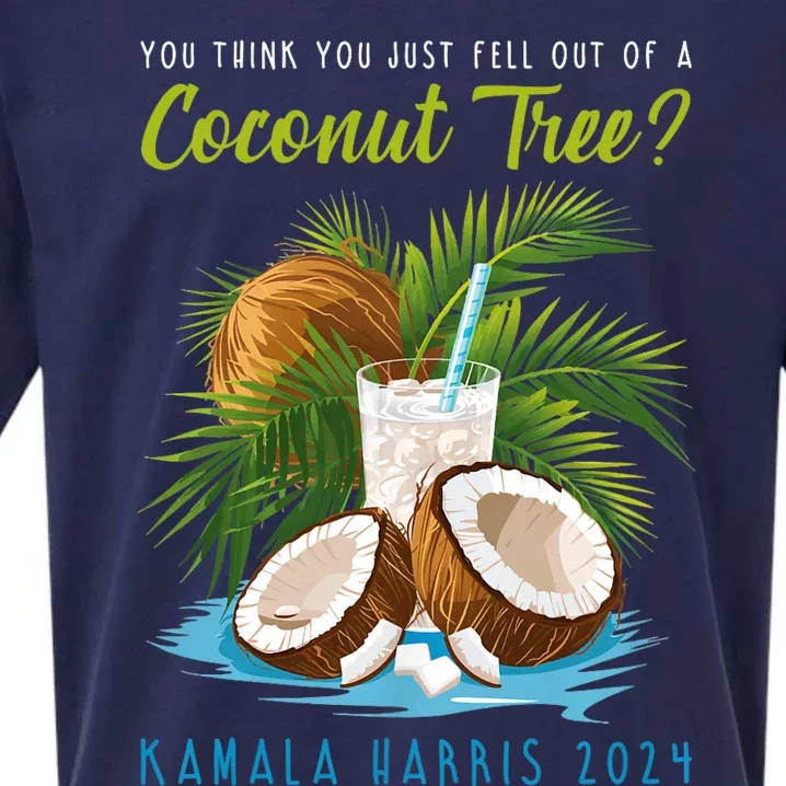 You Think You Just Fell Out Of A Coconut Tree Kamala Harris Sueded Cloud Jersey T-Shirt