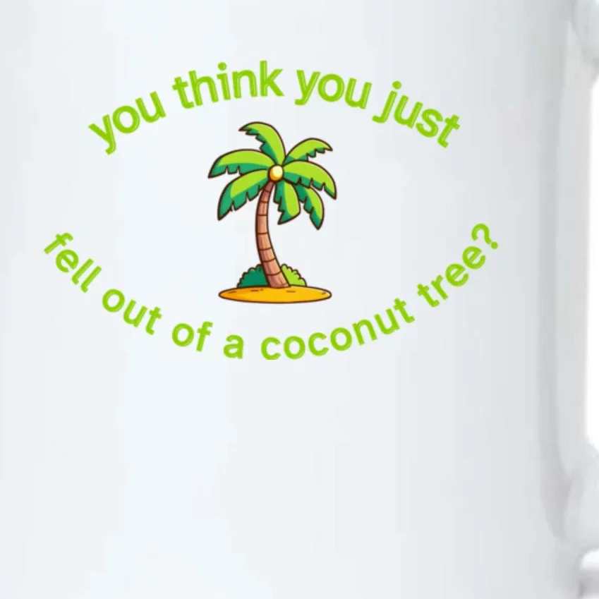 You Think You Just Fell Out Of A Coconut Tree Coconut Tree Life Black Color Changing Mug