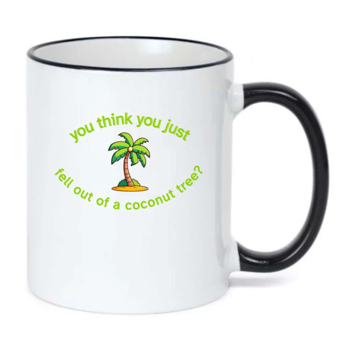 You Think You Just Fell Out Of A Coconut Tree Coconut Tree Life Black Color Changing Mug