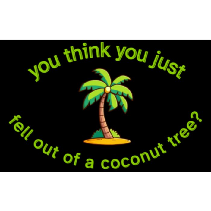 You Think You Just Fell Out Of A Coconut Tree Coconut Tree Life Bumper Sticker