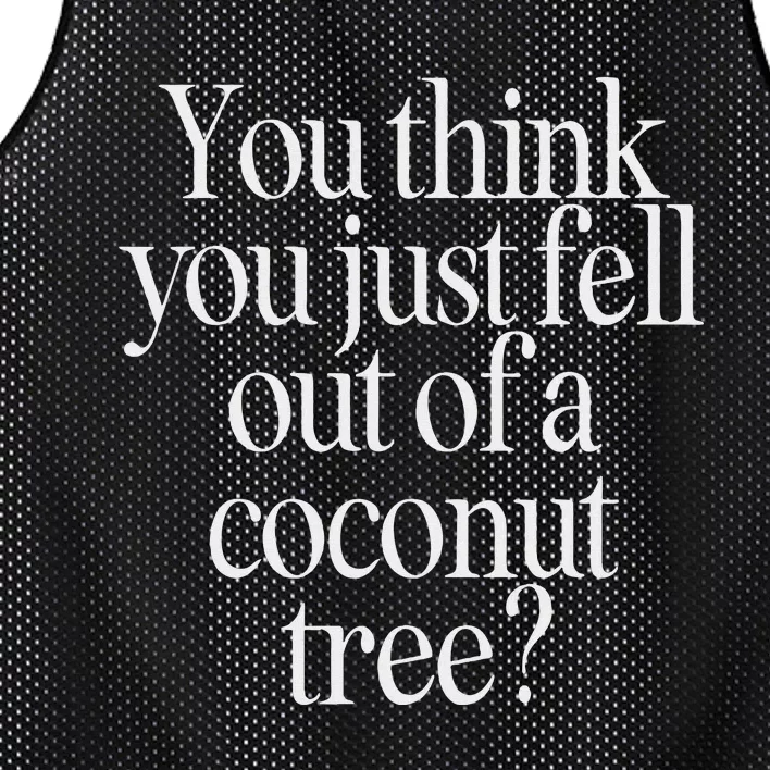 You Think You Just Fell Out Of A Coconut Tree Kamala Harris Mesh Reversible Basketball Jersey Tank