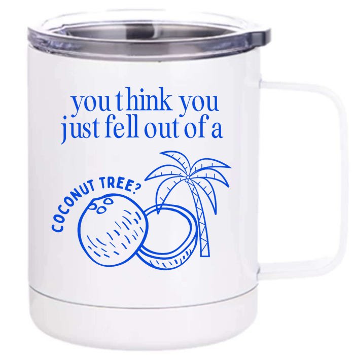 You Think You Just Fell Out Of A Coconut Tree Kamala Front & Back 12oz Stainless Steel Tumbler Cup