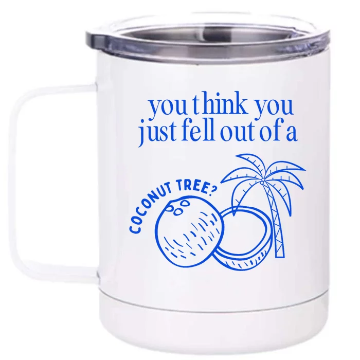 You Think You Just Fell Out Of A Coconut Tree Kamala Front & Back 12oz Stainless Steel Tumbler Cup