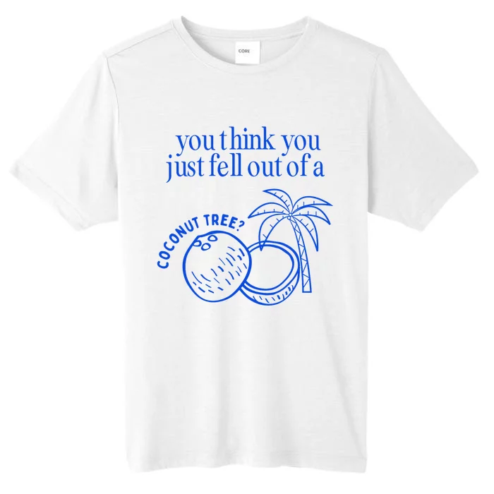 You Think You Just Fell Out Of A Coconut Tree Kamala ChromaSoft Performance T-Shirt