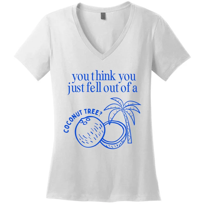 You Think You Just Fell Out Of A Coconut Tree Kamala Women's V-Neck T-Shirt