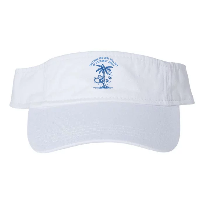 You Think You Just Fell Out Of A Coconut Tree Funny Saying Valucap Bio-Washed Visor