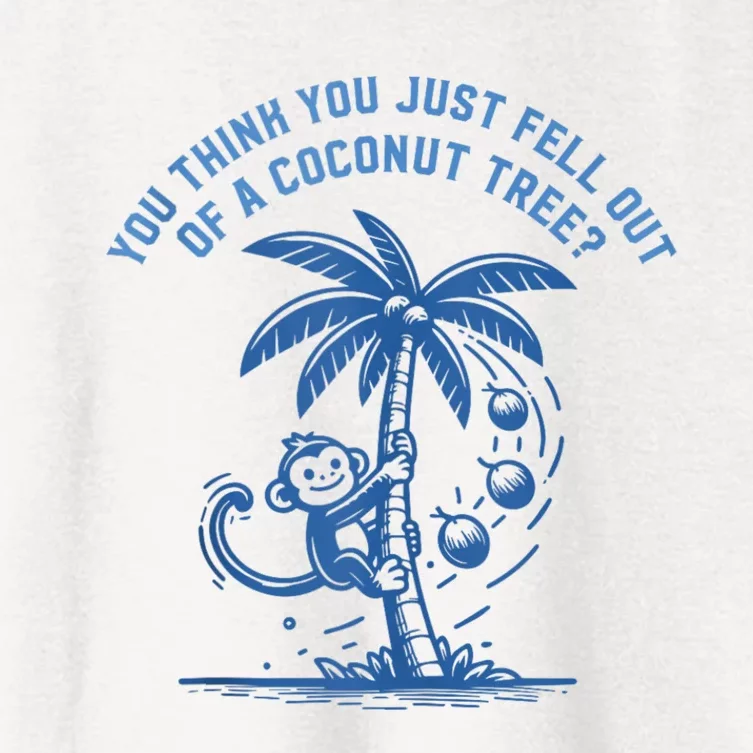 You Think You Just Fell Out Of A Coconut Tree Funny Saying Women's Crop Top Tee