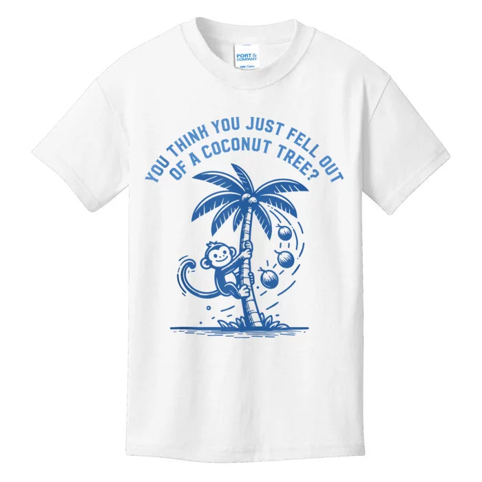 You Think You Just Fell Out Of A Coconut Tree Funny Saying Kids T-Shirt