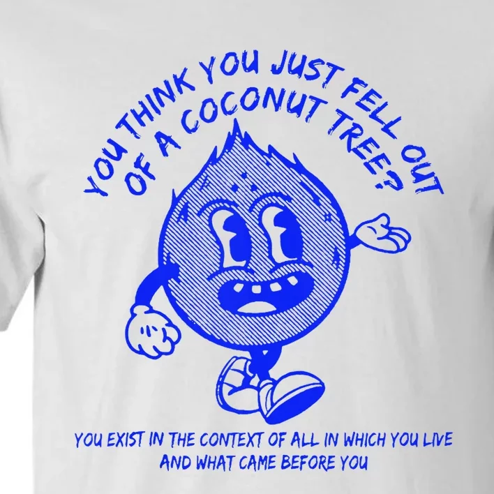 You Think You Fell Out Of A Coconut Tree Kamala Tall T-Shirt