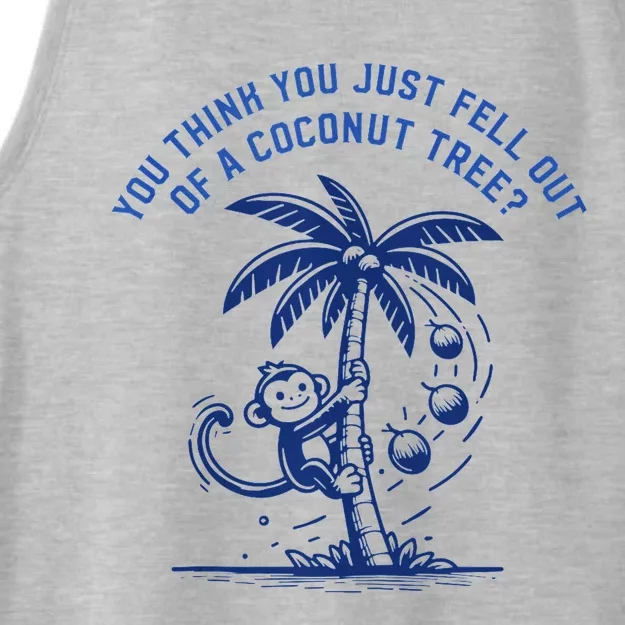 You Think You Just Fell Out Of A Coconut Tree Funny Saying Ladies Tri-Blend Wicking Tank