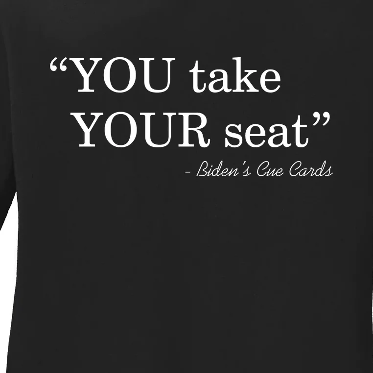 You Take Your Seat Biden's Cue Cards Funny Anti Biden FJB Ladies Long Sleeve Shirt