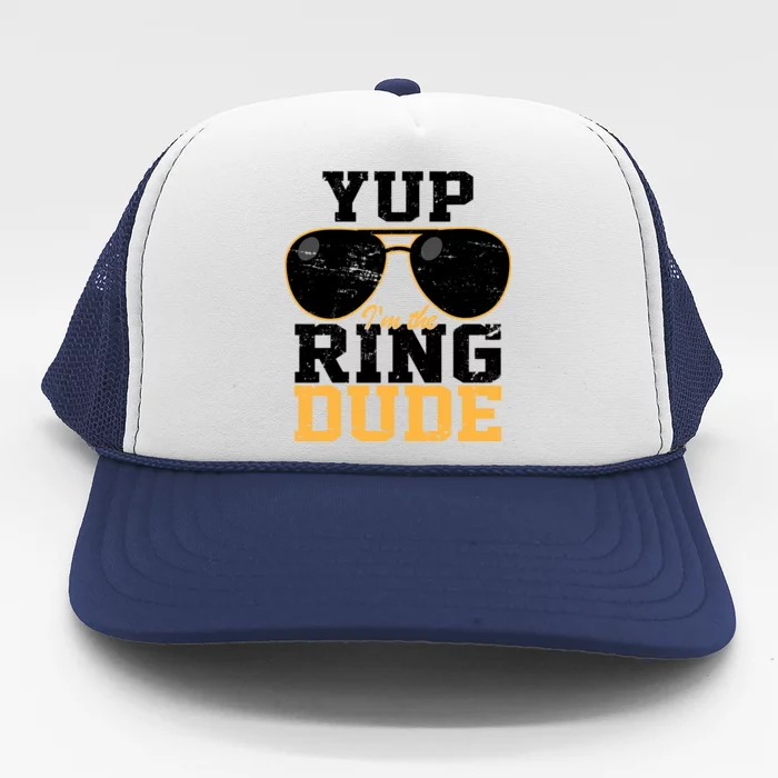 Yup I'm The Ring Dude Trucker Hat