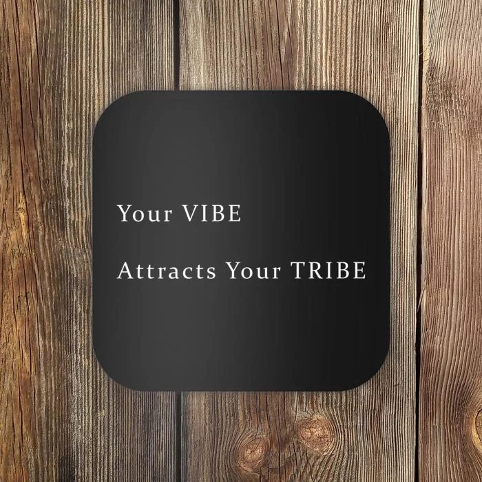 Your VIBE Attracts Your TRIBE Coaster