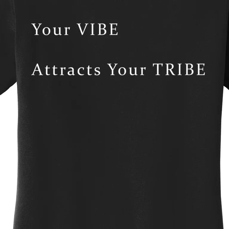 Your VIBE Attracts Your TRIBE Women's T-Shirt