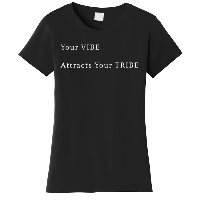 Your VIBE Attracts Your TRIBE Women's T-Shirt